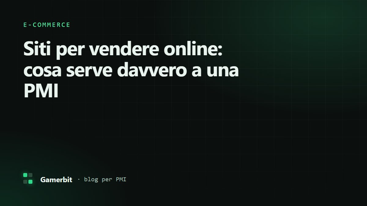 Siti per vendere online: cosa serve davvero a una PMI